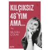 Kılçıksız 46yım Ama...