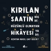 Kırılan Saatin Hiç de Hüzünlü Olmayan Hikayesi ya da Uzayda Nasıl Çay İçilir?