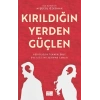 Kırıldığın Yerden Güçlen
