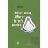 Kültür, Sanat, Bilim ve Felsefe Üzerine