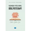Kuramdan Uygulamaya BİBLİYOTERAPİ - Kitapların İyileştirici Gücü