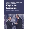 Kuşku ile Komşuluk: Türkiye ve Rusya İlişkilerinde Değişen Dinamikler