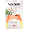 MEDYA ESTETİĞİ - Kuramdan Uygulamaya, Gerçeklikten Simülasyona