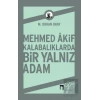 Mehmed Akif Kalabalıklarda Bir Yalnız Adam