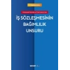 Mukayeseli Hukukta ve Türk Hukuku'ndaİş Sözleşmesinin Bağımlılık Unsuru