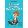 Mükemmel Çocuk Mu? Mutlu Çocuk Mu?