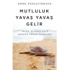 Mutluluk Yavaş Yavaş Gelir