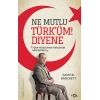 Ne Mutlu Türk’üm Diyene  –Türk-Müslüman Kimliğinin Müzakeresi–