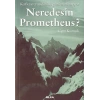 Neredesin Prometheus?