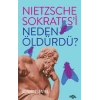 Nietzsche Sokrates’i Neden Öldürdü?