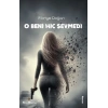 O Beni Hiç Sevmedi