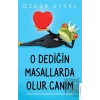 O Dediğin Masallarda Olur Canım