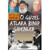 O Güzel Atlara Binip Gidenler