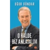 O Halde Biz Anlatalım