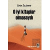 O İyi Kitaplar Olmasaydı