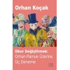 Okur Değiştirmek - Orhan Pamuk Üzerine Üç Deneme