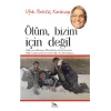Ölüm Bizim İçin Değil