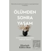 Ölümden Sonra Yaşam - Ölüme Yakın Deneyimlerden Öğrenilen Dersler