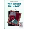 Ömer Seyfettin Kürt müydü?