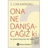Ona Ne Danışacağız ki
