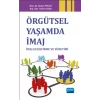 Örgütsel Yaşamda İmaj: İmaj Geliştirme ve Yönetimi