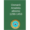 Osmanlı Anadolu Albümü 1299-1453