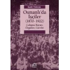 Osmanlıda İşçiler: 1870 1922 Çalışma Hayatı, Örgütler, Grevler