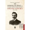 Osmanlı İttihat ve Terakki Cemiyeti Liderlerinden Doktor Nazım Bey 1872-1926