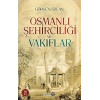 Osmanlı Şehirciliği ve Vakıflar