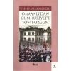 Osmanlı’dan Cumhuriyet’e Son Bozgun