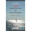 Radyasyon ve Sağlığımız