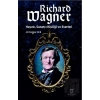 Richard Wagner: Hayatı, Sanatçı Kişiliği ve Eserleri