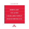 Robotların Yol Açtığı Zararlardan Doğan Hukuki Sorumluluk