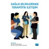 Sağlık Bilimlerinde Terapötik İletişim