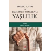 Sağlık Sosyal ve Ekonomik Yönleriyle Yaşlılık