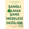 Şanslı Olmak Şans Meselesi Değildir