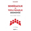 Sendikacılık ve Toplu Pazarlık Ekonomisi Kavram – Modeller – Uygulama