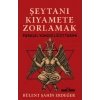 Şeytanı Kıyamete Zorlamak