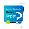 Şirketler Hukukunda Neler Değişti? (6455 ve 6495 sayılı Kanunlarla Yapılan Değişikliklere, Yeni Sermaye Piyasası Kanunu'na Göre)