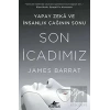 Son İcadımız Yapay Zeka ve İnsanlık Çağının Sonu
