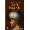 Son Kızılbaş Şah İsmail