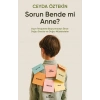 Sorun Bende mi Anne?