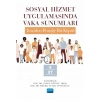SOSYAL HİZMET UYGULAMASINDA VAKA SUNUMLARI: TEORİDEN PRATİĞE BİR KÖPRÜ -9 Farklı Alandan 27 Vaka Örneği İle-