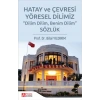 Sözlük Hatay ve Çevresi Yöresel Dilimiz