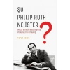 Şu Philip Roth Ne İster?