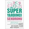 Süper Yardımcı Sendromu - Şefkatli İnsanlar İçin Hayatta Kalma Rehberi