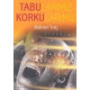 Tabularımız ve Korkularımız