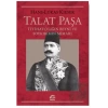 Talat Paşa: İttihatçılığın Beyni ve Soykırımın Mimarı
