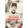 Teşkilat-ı Mahsusanın Reisi Süleyman Askeri Bey