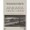 The Construction of a New City Bir Şehir Kurmak: Ankara 1923 - 1933